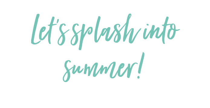 Let´s splash into summer!